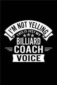 I'm Not Yelling This Is Just My Billiard Coach Voice: Lined Journal, 120 Pages, 6x9 Sizes, Funny Billiard Player and Coach Notebook Gift for Team Coaches and Players