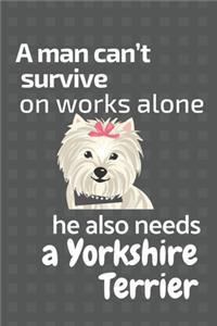 man can't survive on works alone he also needs a Yorkshire Terrier