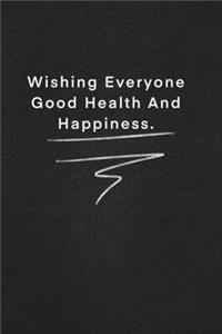 Wishing Everyone Good Health And Happiness.