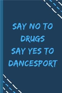 say no to drugs say yes to Dancesport -Composition Sport Gift Notebook