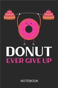 Donut Ever Give Up Notebook