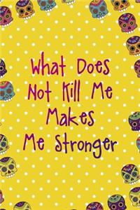 What Does Not Kill Me Makes Me Stronger