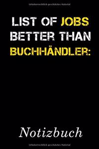 List Of Jobs Better Than Buchhändler Notizbuch