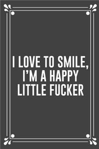 I Love to Smile, I'm a Happy Little Fucker