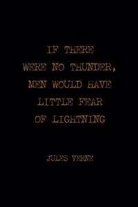If There Were No Thunder, Men Would Have Little Fear Of Lightning