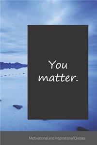 You matter.