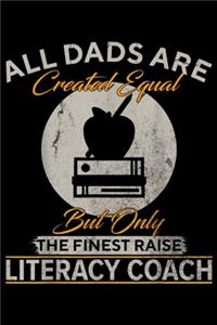 all dads are created equal but only the finest raise Literacy Coach