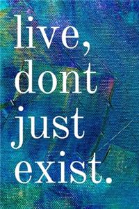 Live, Don't Just Exist