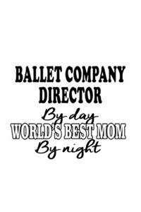 Ballet Company Director By Day World's Best Mom By Night