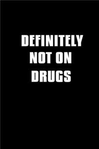 Definitely Not On Drugs