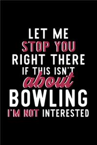 Let Me Stop You Right There If This Isn't About Bowling I'm Not Interested