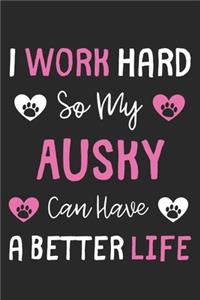 I Work Hard So My Ausky Can Have A Better Life