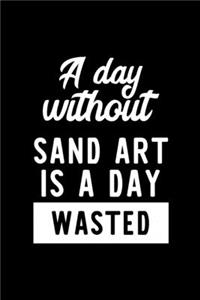 A Day Without Sand Art Is A Day Wasted
