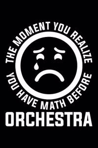 The Moment You Realize You Have Math Before Orchestra
