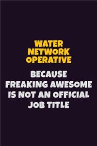 Water Network Operative, Because Freaking Awesome Is Not An Official Job Title