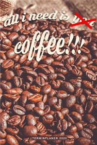 All I Need Is Coffee - Terminplaner 2020