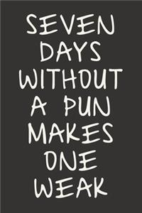 Seven Days Without A Pun Makes One Weak