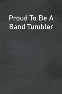 Proud To Be A Band Tumbler