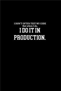 I don't often test my code. But when I do, I do it in production