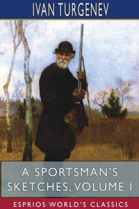 Sportsman's Sketches, Volume I (Esprios Classics)