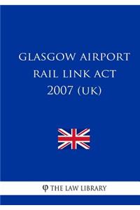 Glasgow Airport Rail Link Act 2007 (UK)