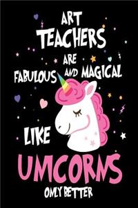 Art Teachers are Fabulous and Magical Like Unicorns Only Better