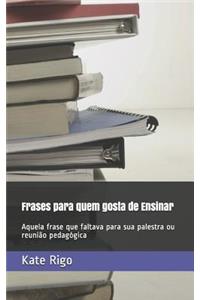 Frases para quem gosta de Ensinar