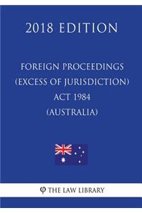 Foreign Proceedings (Excess of Jurisdiction) Act 1984 (Australia) (2018 Edition)