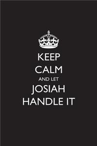 Keep Calm and Let Josiah Handle It