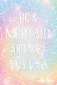 Be a Mermaid and Make Waves Weekly Planner