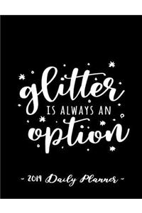 2019 Daily Planner - Glitter Is Always an Option