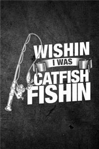 Wishin I Was Catfish Fishin