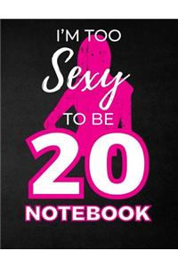 I'm Too Sexy To Be 20 Notebook