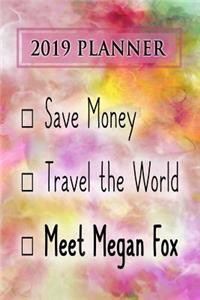 2019 Planner: Save Money, Travel the World, Meet Megan Fox: Megan Fox 2019 Planner