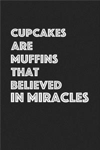 Cupcakes Are Muffins That Believed in Miracles