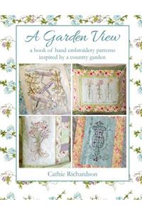 Garden View: A Book of Hand Embroidery Patterns Inspired by a Country Garden
