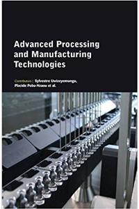 Advanced Processing and Manufacturing Technologies