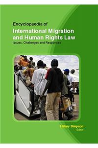 ENCYCLOPAEDIA OF INTERNATIONAL MIGRATION AND HUMAN RIGHTS LAW: ISSUES, CHALLENGES AND RESPONSES 3 VOLUME SET