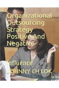 Organizational Outsourcing Strategy Positive and Negative