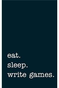 Eat. Sleep. Write Games. - Lined Notebook