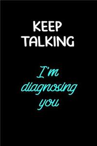 Keep Talking I'm Diagnosing You