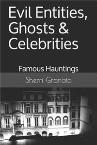 Evil Entities, Ghosts & Celebrities