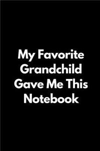 My Favorite Grandchild Gave Me This Notebook