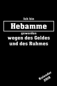 Ich Bin Hebamme Geworden Kalender 2019: Organizer Planer - Platz Für Notizen - Mit Eigenen to Do Listen - Selber Terminplaner Für Die Eigene Organisation Gestalten - Handliches A5 Format M