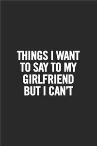 Things I Want to Say to My Girlfriend But I Can't