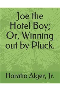 Joe the Hotel Boy; Or, Winning Out by Pluck.