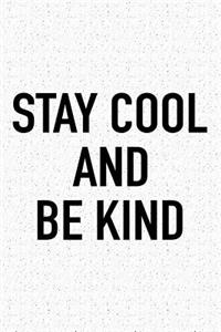 Stay Cool and Be Kind: A 6x9 Inch Matte Softcover Journal Notebook with 120 Blank Lined Pages and an Uplifting Positive Cover Slogan