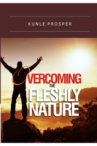 Overcoming The Fleshly Nature