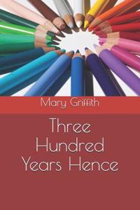 Three Hundred Years Hence