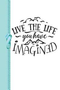 Live the Life You Have Imagined
